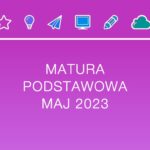 MATURA PODSTAWOWA MAJ 2023